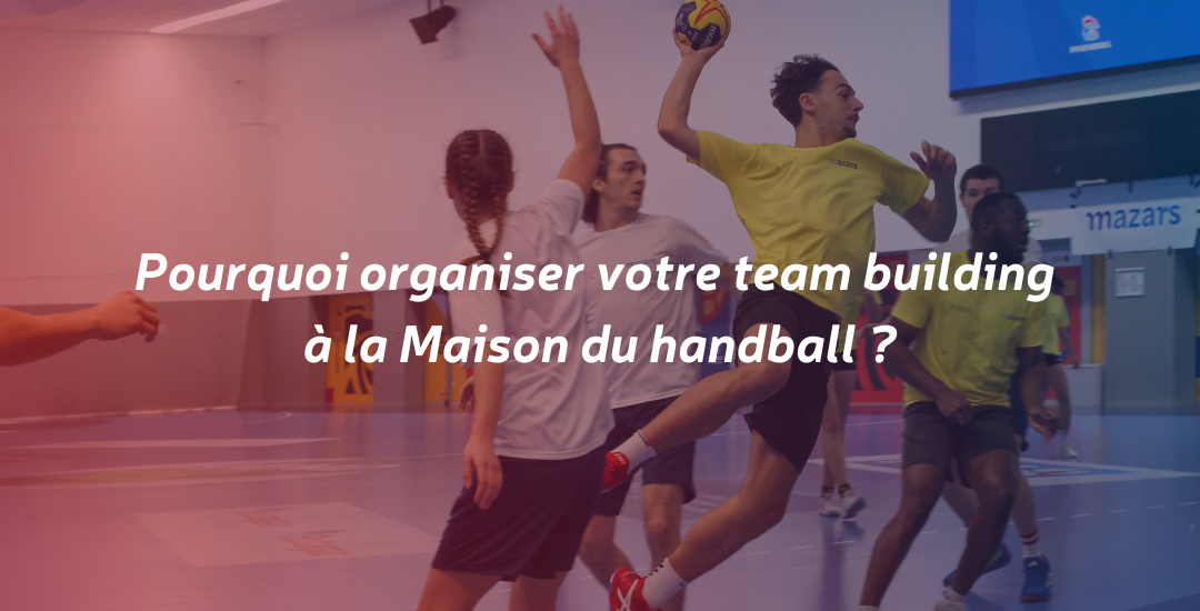 La Maison du handball : Pourquoi organiser un team building favorisant la cohésion d’équipe?